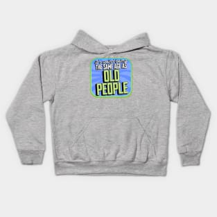 It's Weird Being the Same Age as Old People Kids Hoodie